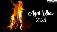 Agni Utsav 2023: क्या है अग्नि उत्सव? जानें इस पर्व का महत्व एवं पूजा विधि? कैसे करते हैं इसका सेलिब्रेशन?